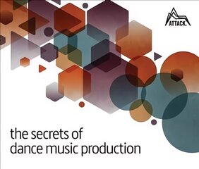 Secrets of Dance Music Production: The World's Leading Electronic Music Production Magazine Delivers the Definitive Guide to Making Cutting-Edge Dance Music hind ja info | Kunstiraamatud | kaup24.ee