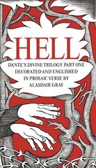 HELL: Dante's Divine Trilogy Part One. Decorated and Englished in Prosaic Verse by Alasdair Gray Main цена и информация | Поэзия | kaup24.ee