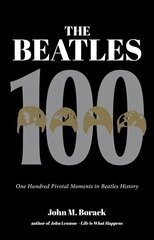 Beatles 100: One Hundred Pivotal Moments in Beatles History hind ja info | Kunstiraamatud | kaup24.ee