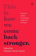 This Is How We Come Back Stronger: Feminist Writers On Turning Crisis Into Change цена и информация | Фантастика, фэнтези | kaup24.ee