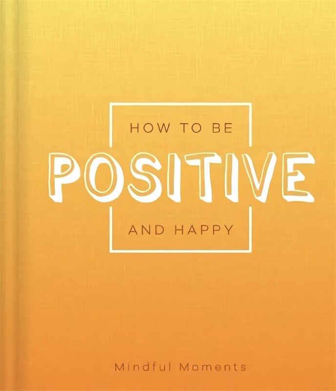 How to be Positive and Happy цена и информация | Eneseabiraamatud | kaup24.ee