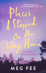 Places I Stopped on the Way Home: A Memoir of Chaos and Grace цена и информация | Биографии, автобиогафии, мемуары | kaup24.ee