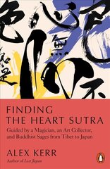 Finding the Heart Sutra: Guided by a Magician, an Art Collector and Buddhist Sages from Tibet to Japan цена и информация | Духовная литература | kaup24.ee