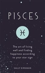 Pisces: The Art of Living Well and Finding Happiness According to Your Star Sign hind ja info | Eneseabiraamatud | kaup24.ee