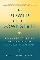Power of the Downstate: Recharge Your Life Using Your Body's Own Restorative Systems hind ja info | Eneseabiraamatud | kaup24.ee