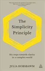 Simplicity Principle: Six Steps Towards Clarity in a Complex World цена и информация | Книги по экономике | kaup24.ee