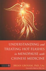 Understanding and Treating Hot Flashes in Menopause with Chinese Medicine hind ja info | Eneseabiraamatud | kaup24.ee