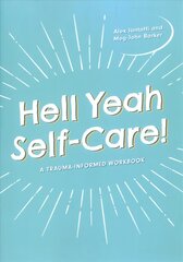 Hell Yeah Self-Care!: A Trauma-Informed Workbook Illustrated edition цена и информация | Самоучители | kaup24.ee