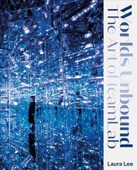 Worlds Unbound: The Art of teamLab New edition цена и информация | Книги об искусстве | kaup24.ee