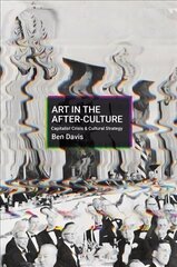 Art in the After-Culture: Capitalist Crisis and Cultural Strategy hind ja info | Kunstiraamatud | kaup24.ee