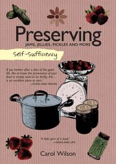 Self-Sufficiency: Preserving: Jams, Jellies, Pickles and More hind ja info | Retseptiraamatud  | kaup24.ee