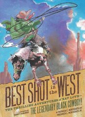 Best Shot in the West: The Thrilling Adventures of Nat Love - the Legendary Black Cowboy! hind ja info | Noortekirjandus | kaup24.ee