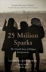 25 Million Sparks: The Untold Story of Refugee Entrepreneurs New edition цена и информация | Книги по экономике | kaup24.ee