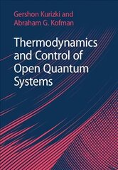 Thermodynamics and Control of Open Quantum Systems New edition цена и информация | Книги по экономике | kaup24.ee