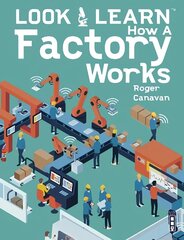 Look & Learn: How A Factory Works Illustrated edition hind ja info | Noortekirjandus | kaup24.ee