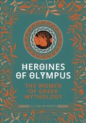 Heroines of Olympus: The Women of Greek Mythology цена и информация | Духовная литература | kaup24.ee