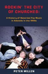 Rockin' the City of Churches: A History of Recorded Pop Music in Adelaide in the 1960s цена и информация | Книги об искусстве | kaup24.ee