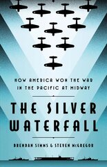 The Silver Waterfall: How America Won the War in the Pacific at Midway цена и информация | Исторические книги | kaup24.ee