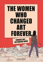 Women Who Changed Art Forever: Feminist Art - The Graphic Novel цена и информация | Книги по социальным наукам | kaup24.ee