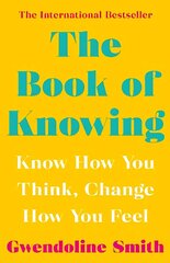 Book of Knowing: Know How You Think, Change How You Feel Main hind ja info | Eneseabiraamatud | kaup24.ee