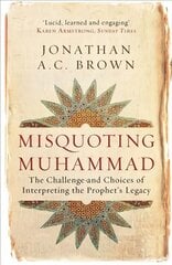 Misquoting Muhammad: The Challenge and Choices of Interpreting the Prophet's Legacy hind ja info | Usukirjandus, religioossed raamatud | kaup24.ee