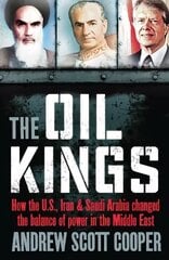 Oil Kings: How the US, Iran and Saudi-Arabia Changed the Balance of Power in the Middle East Revised edition hind ja info | Ühiskonnateemalised raamatud | kaup24.ee