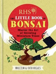 RHS The Little Book of Bonsai: Master the Art of Growing Miniature Trees hind ja info | Aiandusraamatud | kaup24.ee