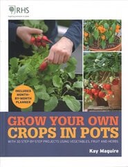 RHS Grow Your Own: Crops in Pots: with 30 step-by-step projects using vegetables, fruit and herbs hind ja info | Aiandusraamatud | kaup24.ee
