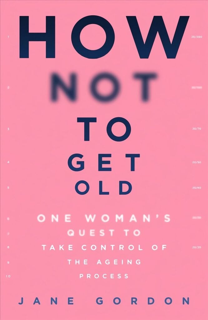 How Not To Get Old: One Woman's Quest to Take Control of the Ageing Process цена и информация | Eneseabiraamatud | kaup24.ee