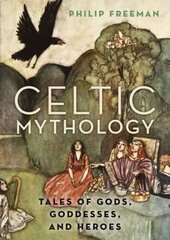 Celtic Mythology: Tales of Gods, Goddesses, and Heroes hind ja info | Usukirjandus, religioossed raamatud | kaup24.ee