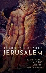 Jerusalem: Blake, Parry, and the Fight for Englishness цена и информация | Исторические книги | kaup24.ee