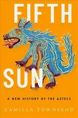 Fifth Sun: A New History of the Aztecs hind ja info | Ajalooraamatud | kaup24.ee