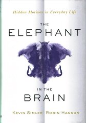 Elephant in the Brain: Hidden Motives in Everyday Life hind ja info | Eneseabiraamatud | kaup24.ee