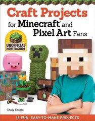 Craft Projects for Minecraft and Pixel Art Fans: 15 Fun, Easy-to-Make Projects цена и информация | Книги для подростков и молодежи | kaup24.ee