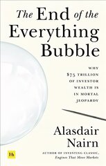 End of the Everything Bubble: Why $75 trillion of investor wealth is in mortal jeopardy цена и информация | Книги по экономике | kaup24.ee