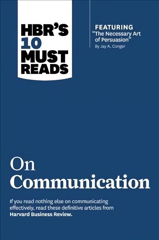 HBR's 10 Must Reads on Communication (with featured article The Necessary Art of Persuasion, by Jay A. Conger), HBR's 10 Must Reads on Communication (with featured article The Necessary Art of Persuasion, by Jay A. Conger) WITH Featured Article the Necess цена и информация | Majandusalased raamatud | kaup24.ee