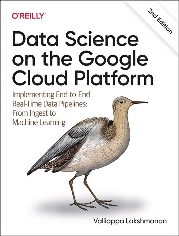 Data Science on the Google Cloud Platform: Implementing End-to-End Real-Time Data Pipelines: From Ingest to Machine Learning 2nd edition цена и информация | Majandusalased raamatud | kaup24.ee