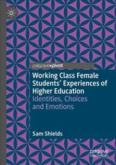 Working Class Female Students' Experiences of Higher Education: Identities, Choices and Emotions 1st ed. 2021 hind ja info | Ühiskonnateemalised raamatud | kaup24.ee