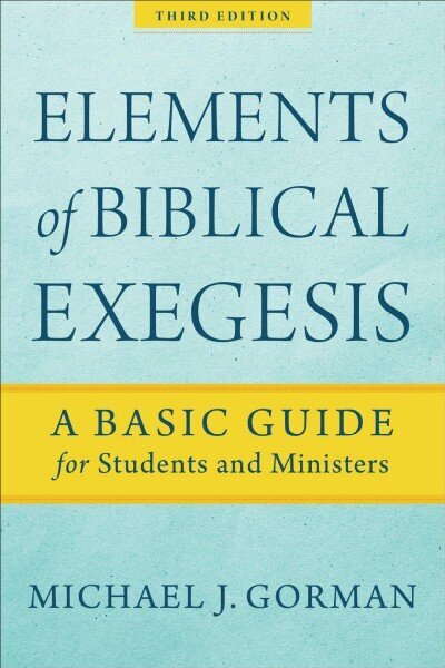 Elements of Biblical Exegesis - A Basic Guide for Students and Ministers 3rd Edition цена и информация | Usukirjandus, religioossed raamatud | kaup24.ee