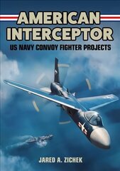 American Interceptor: US Navy Convoy Fighter Projects hind ja info | Reisiraamatud, reisijuhid | kaup24.ee