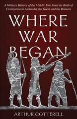 Where War Began: A Military History of the Middle East from the Birth of Civilization to Alexander the Great and the Romans hind ja info | Ajalooraamatud | kaup24.ee