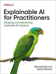 Explainable AI for Practitioners: Designing and Implementing Explainable ML Solutions цена и информация | Книги по экономике | kaup24.ee