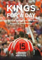 Kings for a Day: The Story of Armagh and their 2002 Journey to Sam Maguire цена и информация | Книги о питании и здоровом образе жизни | kaup24.ee