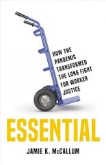 Essential: How the Pandemic Transformed the Long Fight for Worker Justice hind ja info | Majandusalased raamatud | kaup24.ee