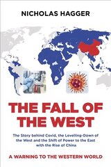 Fall of the West, The: The Story behind Covid, the Levelling-Down of the West and the Shift of Power to the East with the Rise of China hind ja info | Ühiskonnateemalised raamatud | kaup24.ee