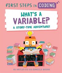 First Steps in Coding: What's a Variable?: A story-time adventure! цена и информация | Книги для подростков и молодежи | kaup24.ee