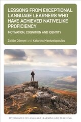 Lessons from Exceptional Language Learners Who Have Achieved Nativelike Proficiency: Motivation, Cognition and Identity цена и информация | Пособия по изучению иностранных языков | kaup24.ee