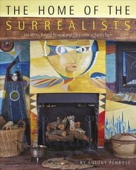 Home of the Surrealists: Lee Miller, Roland Penrose and Their Circle at Farley Farm House 2nd Revised edition hind ja info | Kunstiraamatud | kaup24.ee