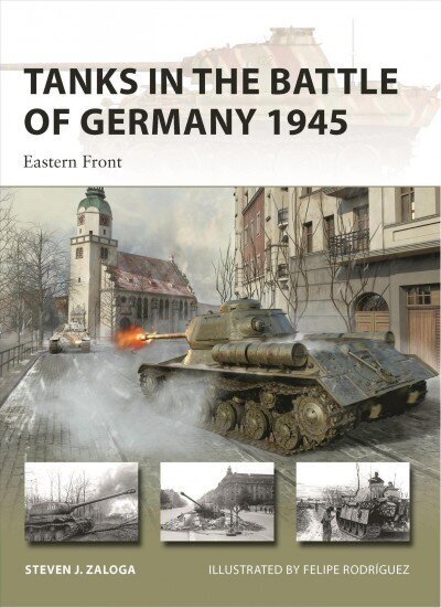 Tanks in the Battle of Germany 1945: Eastern Front hind ja info | Ühiskonnateemalised raamatud | kaup24.ee