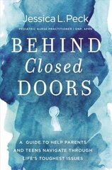Behind Closed Doors: A Guide to Help Parents and Teens Navigate Through Life's Toughest Issues hind ja info | Usukirjandus, religioossed raamatud | kaup24.ee